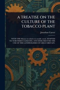 Produktbild: A Treatise on the Culture of the Tobacco Plant