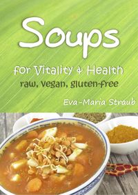 Produktbild: Soups for Vitality & Health: raw, vegan, gluten-free