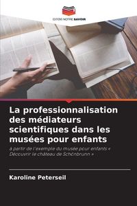 Produktbild: La professionnalisation des m&eacute;diateurs scientifiques dans les mus&eacute;es pour enfants