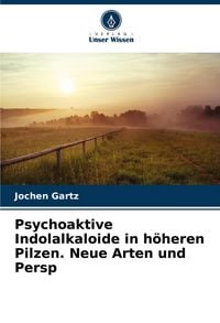 Produktbild: Psychoaktive Indolalkaloide in h&ouml;heren Pilzen. Neue Arten und Persp