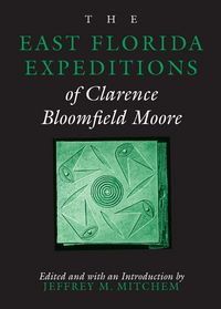 Produktbild: The East Florida Expeditions of Clarence Bloomfield Moore