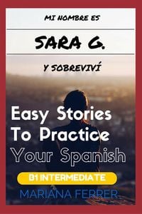 Produktbild: Books In Spanish: Mi Nombre es Sara G. Y Sobreviv&iacute; (Easy Short Novels in Spanish for Intermediate Level Speakers, #3)