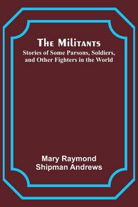 Produktbild: The Militants; Stories of Some Parsons, Soldiers, and Other Fighters in the World