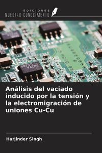 Produktbild: An&aacute;lisis del vaciado inducido por la tensi&oacute;n y la electromigraci&oacute;n de uniones Cu-Cu