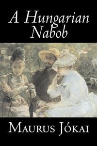 Produktbild: A Hungarian Nabob by Maurus Jokai, Fiction, Political, Action & Adventure, Fantasy