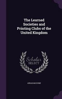 Produktbild: The Learned Societies and Printing Clubs of the United Kingdom