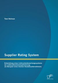 Produktbild: Supplier Rating System: Entwicklung eines Lieferantenbewertungssystems zur Lieferantenstammoptimierung am Beispiel eines kleinen Handelsunternehmens