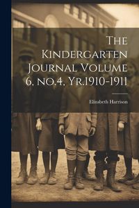 Produktbild: The Kindergarten Journal Volume 6, no.4, Yr.1910-1911