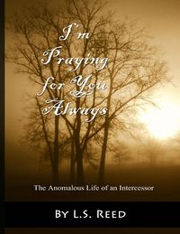 Produktbild: I'm Praying for You Always: The Anomalous Life of an Intercessor