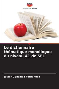 Produktbild: Le dictionnaire th&eacute;matique monolingue du niveau A1 de SFL