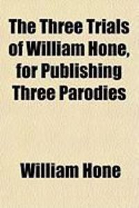 Produktbild: The Three Trials of William Hone, for Publishing Three Parodies