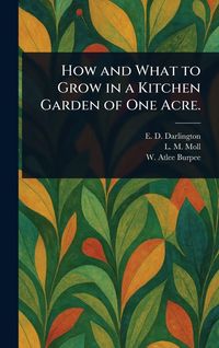 Produktbild: How and What to Grow in a Kitchen Garden of One Acre.