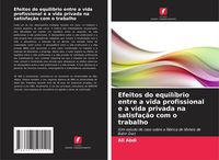Produktbild: Efeitos do equil&iacute;brio entre a vida profissional e a vida privada na satisfa&ccedil;&atilde;o com o trabalho
