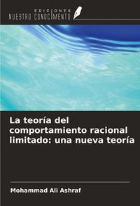 Produktbild: La teor&iacute;a del comportamiento racional limitado: una nueva teor&iacute;a