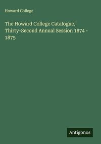 Produktbild: The Howard College Catalogue, Thirty-Second Annual Session 1874 - 1875