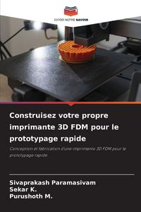 Produktbild: Construisez votre propre imprimante 3D FDM pour le prototypage rapide