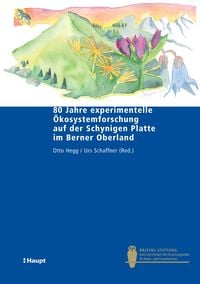 Produktbild: 80 Jahre experimentelle &Ouml;kosystemforschung auf der Schynigen Platte im Berner Oberland