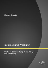 Produktbild: Internet und Werbung: Studie zu Onlinewerbung, Vermarktung und Ad-Serving
