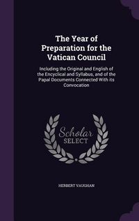 Produktbild: The Year of Preparation for the Vatican Council: Including the Original and English of the Encyclical and Syllabus, and of the Papal Documents Connect
