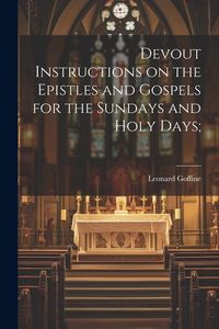 Produktbild: Devout Instructions on the Epistles and Gospels for the Sundays and Holy Days;