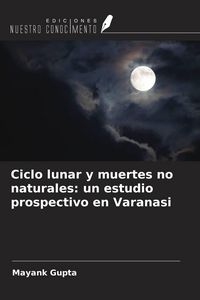 Produktbild: Ciclo lunar y muertes no naturales: un estudio prospectivo en Varanasi