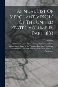 Produktbild: Annual List Of Merchant Vessels Of The United States, Volume 15, Part 1883