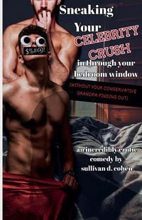 Produktbild: Sneaking Your Celebrity Crush In Through Your Bedroom Window (Without Your Conservative Grandpa Finding Out)