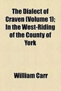 Produktbild: The Dialect of Craven (Volume 1); In the West-Riding of the County of York