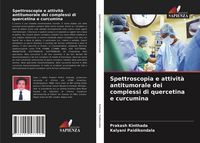 Produktbild: Spettroscopia e attivit&agrave; antitumorale dei complessi di quercetina e curcumina
