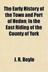 Produktbild: The Early History of the Town and Port of Hedon; In the East Riding of the County of York