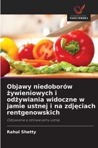 Produktbild: Objawy niedobor&oacute;w &iquest;ywieniowych i od&iquest;ywiania widoczne w jamie ustnej i na zdj&iquest;ciach rentgenowskich