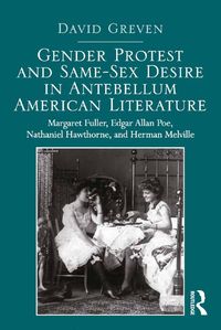Produktbild: Gender Protest and Same-Sex Desire in Antebellum American Literature