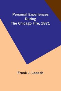 Produktbild: Personal Experiences During the Chicago Fire, 1871