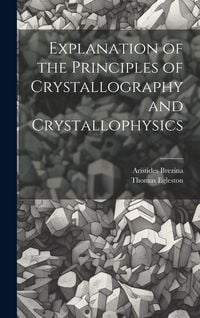 Produktbild: Explanation of the Principles of Crystallography and Crystallophysics