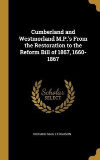 Produktbild: Cumberland and Westmorland M.P.'s From the Restoration to the Reform Bill of 1867, 1660-1867