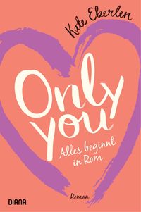 Bild vom Artikel Only you – Alles beginnt in Rom vom Autor Kate Eberlen