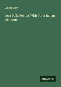 Produktbild: Luca Della Robbia. With Other Italian Sculptors