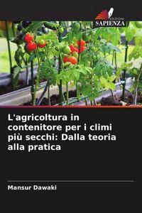 Produktbild: L'agricoltura in contenitore per i climi pi&ugrave; secchi: Dalla teoria alla pratica