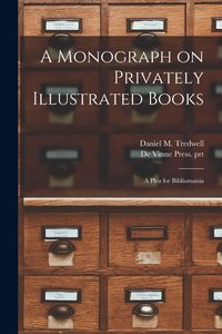 Produktbild: A Monograph on Privately Illustrated Books: a Plea for Bibliomania