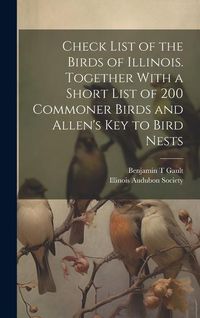 Produktbild: Check List of the Birds of Illinois. Together With a Short List of 200 Commoner Birds and Allen's Key to Bird Nests