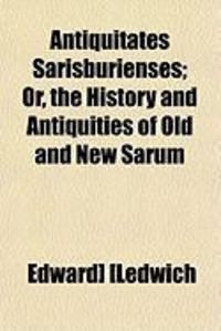 Produktbild: Antiquitates Sarisburienses; Or, the History and Antiquities of Old and New Sarum