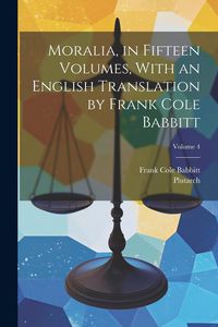 Produktbild: Moralia, in Fifteen Volumes, With an English Translation by Frank Cole Babbitt; Volume 4
