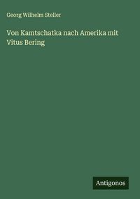 Produktbild: Von Kamtschatka nach Amerika mit Vitus Bering
