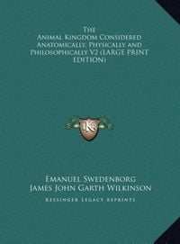 Produktbild: The Animal Kingdom Considered Anatomically, Physically and Philosophically V2 (LARGE PRINT EDITION)