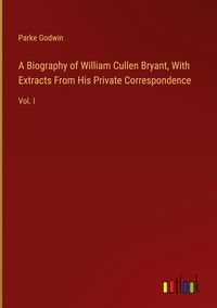 Produktbild: A Biography of William Cullen Bryant, With Extracts From His Private Correspondence