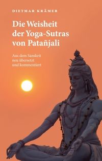 Bild vom Artikel Die Weisheit der Yoga-Sutras von Patañjali vom Autor Dietmar Krämer