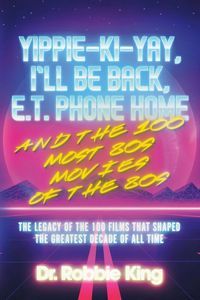 Produktbild: Yippie-Ki-Yay, I'll Be Back, E.T. Phone Home and the 100 Most 80s Movies of the 80s