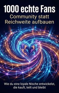 Produktbild: 1000 echte Fans: Community statt Reichweite aufbauen
