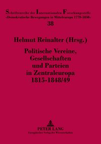 Produktbild: Politische Vereine, Gesellschaften und Parteien in Zentraleuropa 1815-1848/49