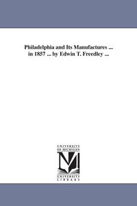 Produktbild: Philadelphia and Its Manufactures ... in 1857 ... by Edwin T. Freedley ...